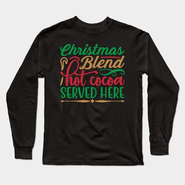 Christmas Blend Hot Cocoa Served Here Long Sleeve T-Shirt by APuzzleOfTShirts
